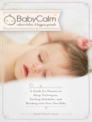 cover image of BabyCalmâ„¢: a Guide for Parents on Sleep Techniques, Feeding Schedules, and Bonding with Your New Baby